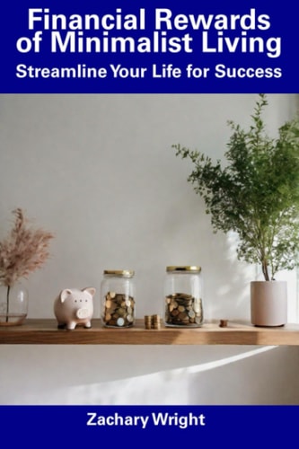 Financial Rewards of Minimalist Living: Streamline Your Life for Success