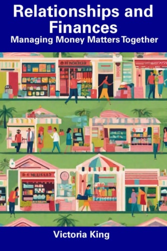 Relationships and Finances Managing Money Matters Together