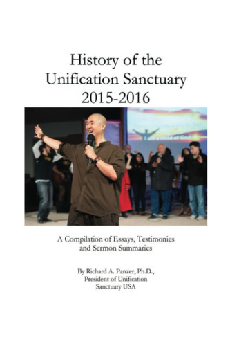 History of the Unification Sanctuary 2015-2016: A Compilation of Essays, Testimonies and Sermon Summaries