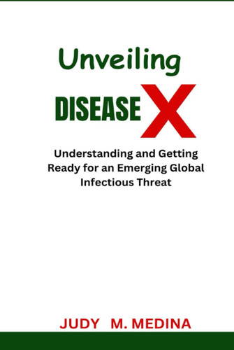 Unveiling Disease X: Understanding and Getting Ready for an Emerging Global Infectious Threat
