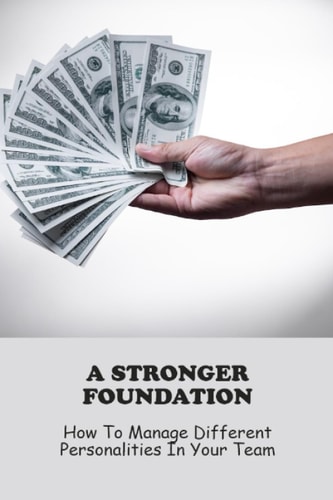 A Stronger Foundation: How To Manage Different Personalities In Your Team