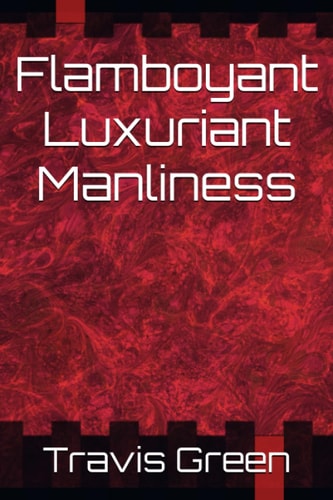 Flamboyant Luxuriant Manliness