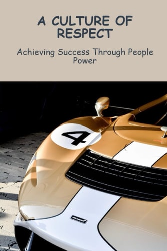 A Culture Of Respect: Achieving Success Through People Power