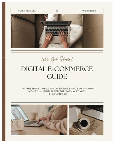 Digital E-commerce Guide: Everything you need to know to make money in your sleep