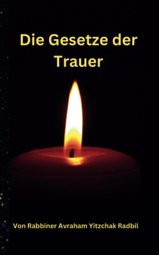 Die Gesetze der Trauer: Zusammenfassung der jüdischen Trauergesetze (German Edition)
