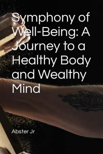 Symphony of Well-Being: A Journey to a Healthy Body and Wealthy Mind
