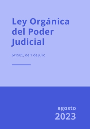 Ley Orgánica del Poder Judicial: Ley Orgánica 6/1985, de 1 de julio (Spanish Edition)