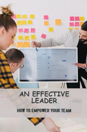 An Effective Leader: How To Empower Your Team
