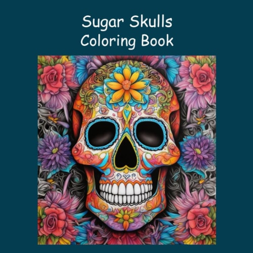 Sugar Skulls Coloring Book: 50 Single-sided Drawings of Day of the Dead or All Soul's Day Holiday Treats