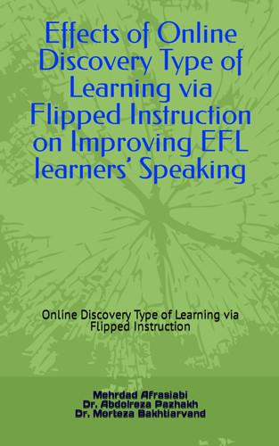 Effects of Online Discovery Type of Learning via Flipped Instruction on Improving EFL learners’ Speaking: Online Discovery Type of Learning via Flipped Instruction