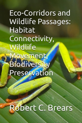 Eco-Corridors and Wildlife Passages: Habitat Connectivity, Wildlife Movement, Biodiversity Preservation