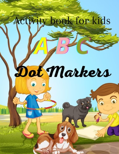 ABC Dot Markers Activity Book for Kids: Alphabet Learning for Children Aged 2-5 | Engage in a Daily Dot Activity with Large Guided Dots to Explore and ... and girls.Coloring book.8"x11.5" / 52 pages