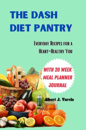 The DASH Diet Pantry: Everyday Recipes for a Heart-Healthy You With 20week Meal Planner Journal