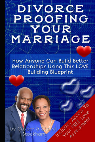 Divorce-Proofing Your Marriage: How anyone can build their relationship using this love building blueprint