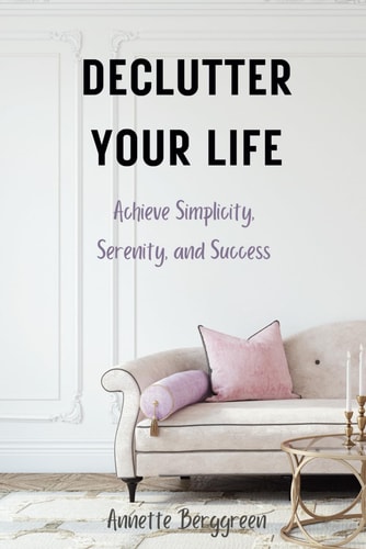 Declutter Your Life: Achieve Simplicity, Serenity, and Success