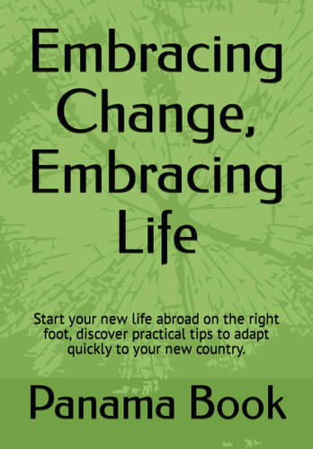Embracing Change, Embracing Life: Start your new life abroad on the right foot, discover practical tips to adapt quickly to your new country.