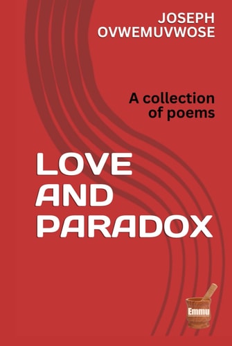 LOVE AND PARADOX: A collection of poems