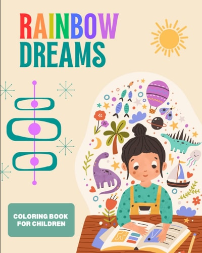 Rainbow Dreams Coloring Book: Color 100+ elements of christmas, halloween, animals, dinosaurs, winter, summer and more