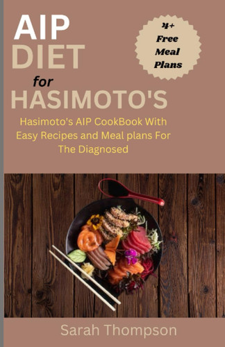 AIP Diet For Hasimoto's Hasimoto's AIP CookBook with Easy Recipes and Meal Plans For the Diagnosed