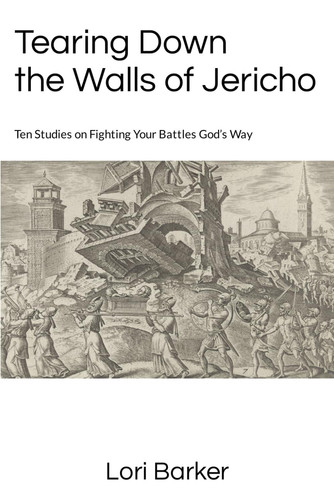 Tearing Down the Walls of Jericho: Ten Studies on Fighting Your Battles God’s Way