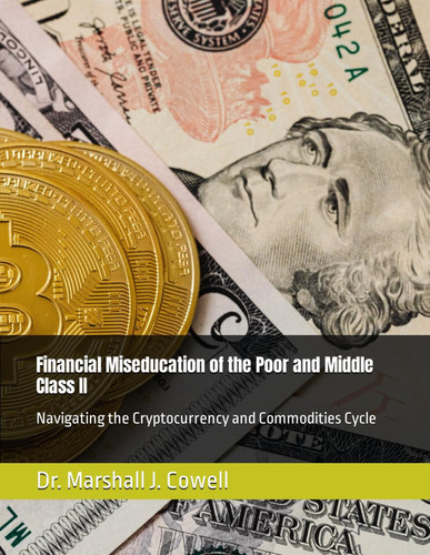 Financial Miseducation of the Poor and Middle Class II: Navigating the Cryptocurrency and Commodities Cycle