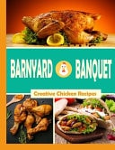 Barnyard Banquet Creative Chicken Recipes