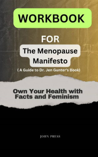 Workbook For The Menopause Manifesto: (A Guide to Dr. Jen Gunter’s Book)