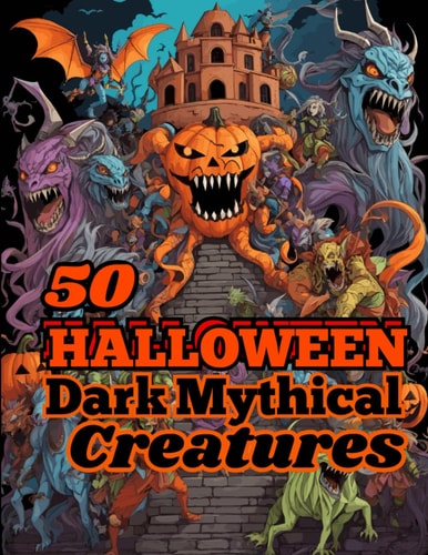 50 HALLOWEEN Dark Mythical Creatures: Scary Coloring Book For Adults, Creepy Monsters