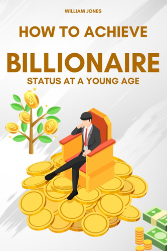 How to Achieve Billionaire Status at a Young Age