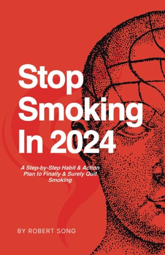 Stop Smoking In 2024: A Step-by-Step Habit & Action Plan to Finally & Surely Quit Smoking