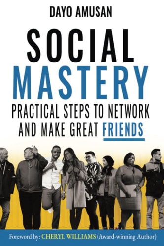 Social Mastery: Practical Steps to Network and Make Great Friends