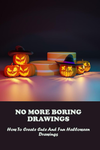 No More Boring Drawings: How To Create Cute And Fun Halloween Drawings