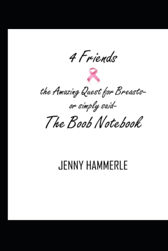 4 Friends & the Amazing Quest for Breasts: or simply said- The Boob Notebook