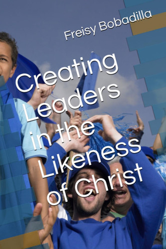 Creating Leaders in the Likeness of Christ
