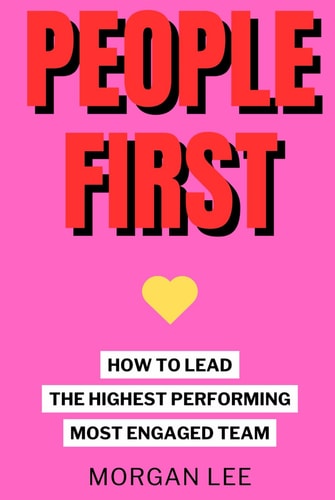People First: How to lead the highest performing, most engaged team