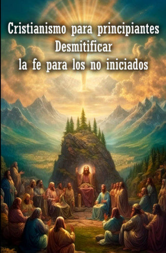 Cristianismo para principiantes Desmitificar la fe para los no iniciados