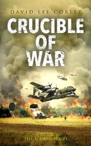Crucible of War: A Vietnam War Novel (The Airmen Series)