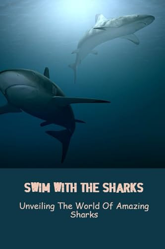 Swim With The Sharks: Unveiling The World Of Amazing Sharks