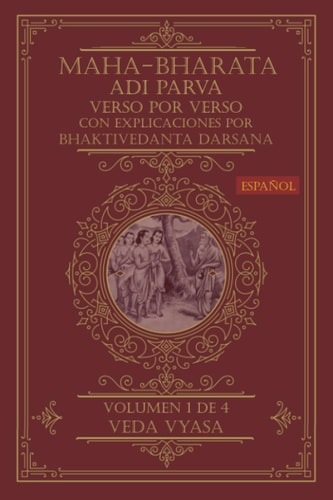 MAHA-BHARATA ADI PARVA (Español) Vol. 1 de 4: Verso por verso con explicaciones Bhaktivedanta Darsana (Spanish Edition)