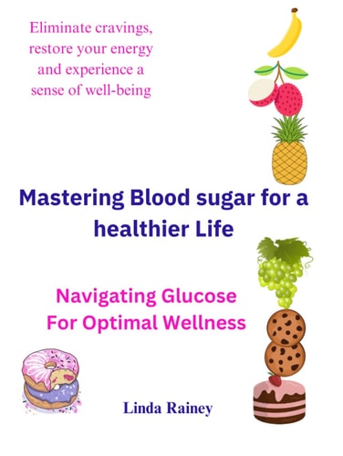 Mastering Blood sugar for a healthier Life: Navigating Glucose For Optimal Wellness