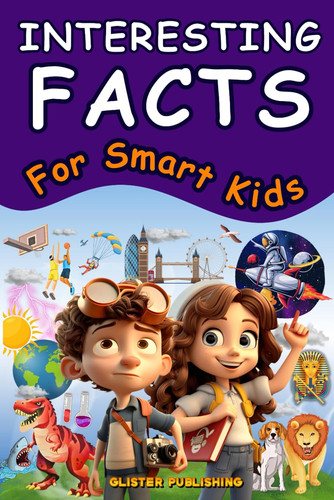The Fun Book of Interesting Facts for Smart Kids 1327 Fascinating Facts About Science, Animals, Space, Earth, and Other Awesome Things