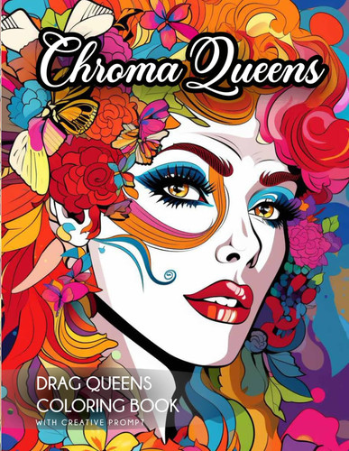 Chroma Queens: DRAG QUEENS COLORING BOOK WITH CREATIVE PROMPTS: A Glamorous Drag Queen Coloring Book – Explore the Vibrant World of Drag with Fabulous ... Gift for LGBTQ+ Pride and Art Enthusiasts.