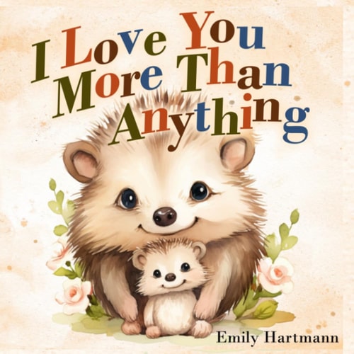 I Love You More Than Anything Children's Book About Emotions and Feelings, Toddlers, Preschool Kids