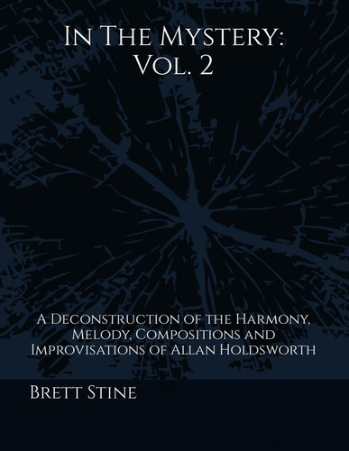 In The Mystery: Vol.2: A Deconstruction of the Harmony, Melody, Compositions and Improvisations of Allan Holdsworth