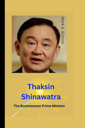 Thaksin Shinawatra The Businessman Prime Minister