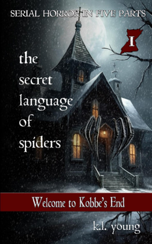 Welcome to Kobbe's End: Book One of The Secret Language of Spiders