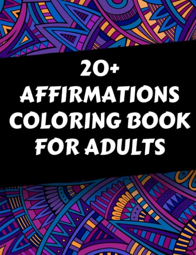 +20 Affirmations: Coloring Book for Adults, Motivational, Mindfulness, Stress Relief, Relaxation, Meditation