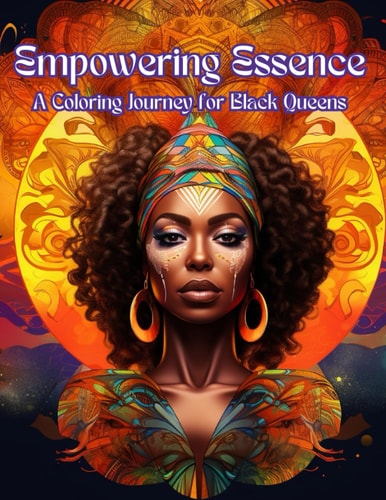 Empowering Essence: A Coloring Journey for Black Queens: Celebrate Creative Empowerment Across 120 Pages at 8.5" x 11"