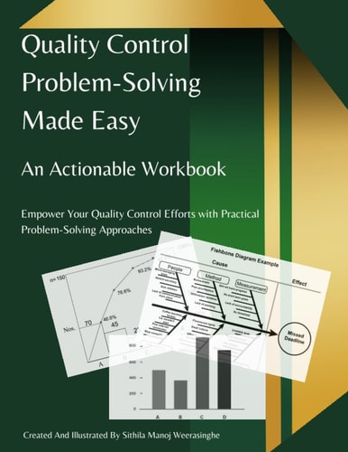 Quality Control Problem-Solving Made Easy: An Actionable Workbook: Empower Your Quality Control Efforts with Practical Problem-Solving Approaches