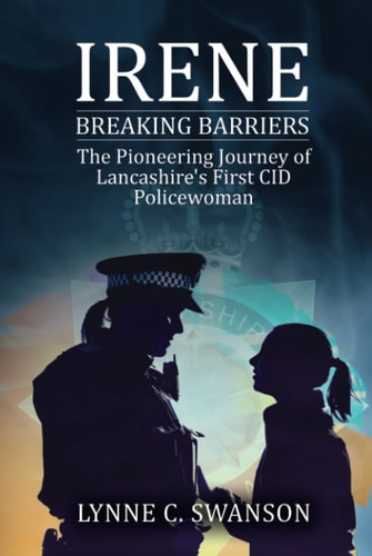 IRENE: BREAKING BARRIERS, THE PIONEERING JOURNEY OF LANCASHIRE´S FIRST POLICEWOMAN